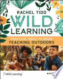 Wild Learning Practical Ideas To Bring Teaching Outdoors Rachel Tidd