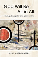 God Will Be All In All Theology Through The Lens Of Incarnation Anna Casewinters