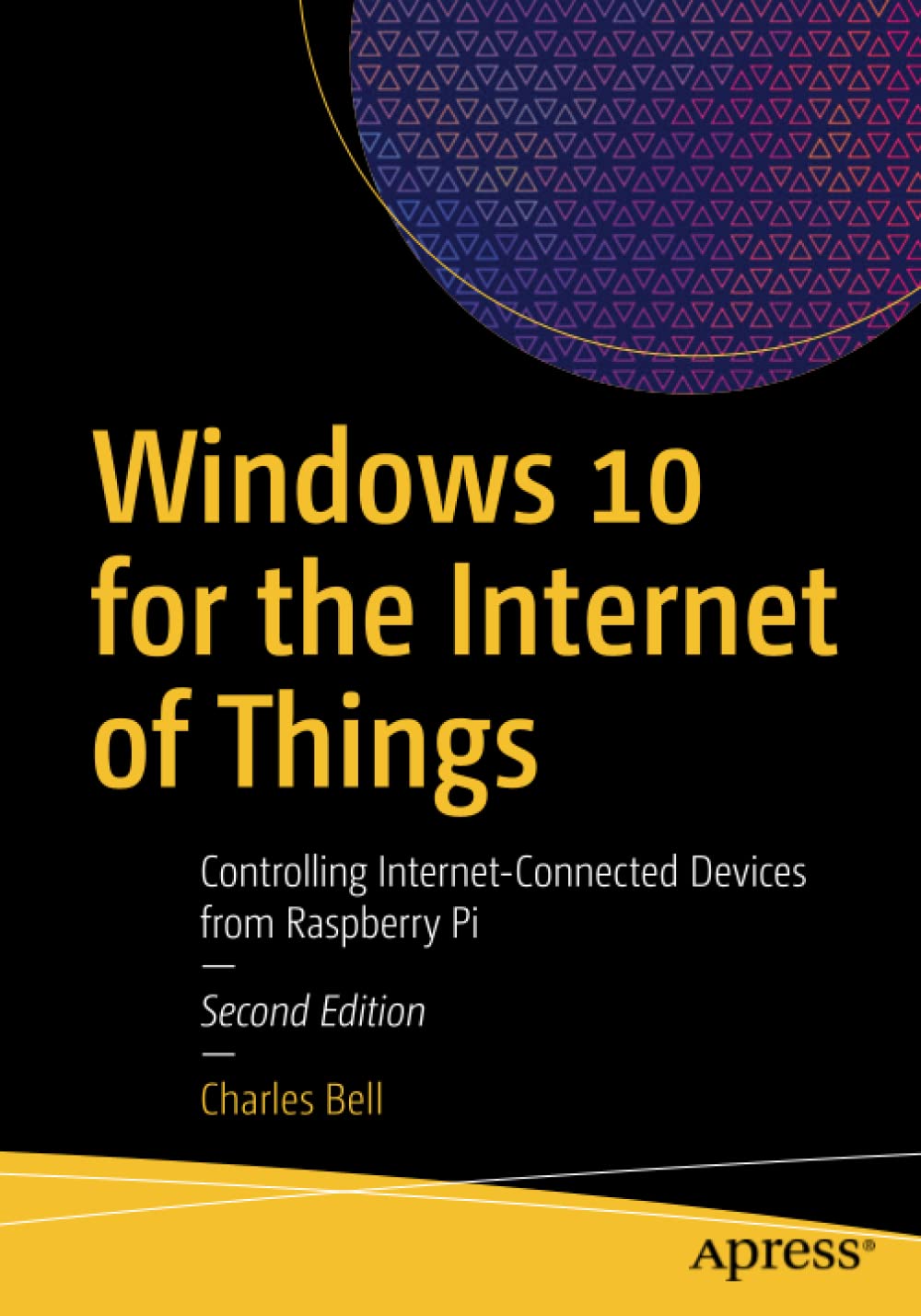 Windows 10 For The Internet Of Things Controlling Internetconnected Devices From Raspberry Pi Second Edition 2nd Edition Charles Bell