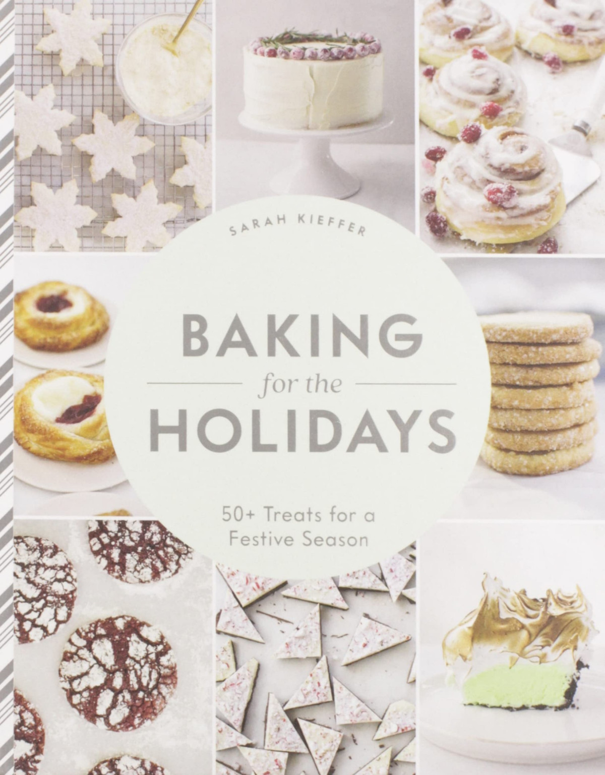 Baking For The Holidays 50 Treats For A Festive Season Sarah Kieffer