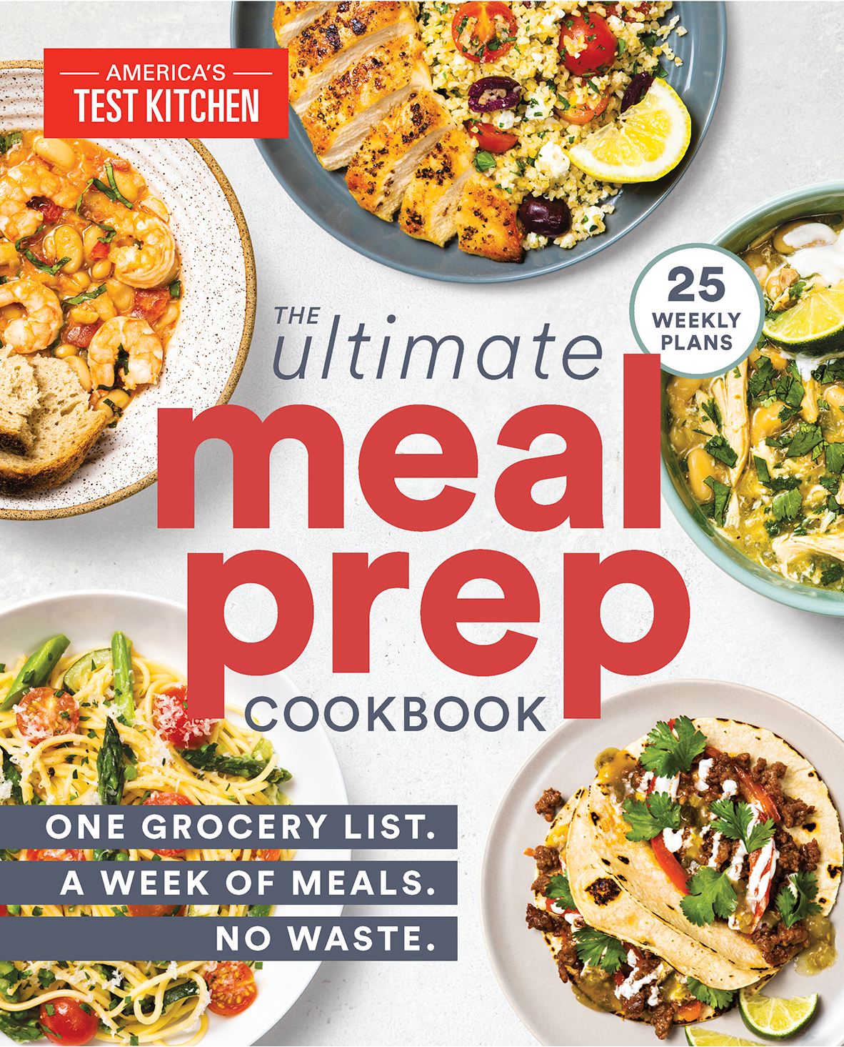 The Ultimate Mealprep Cookbook One Grocery List A Week Of Meals No Waste Americas Test Kitchen