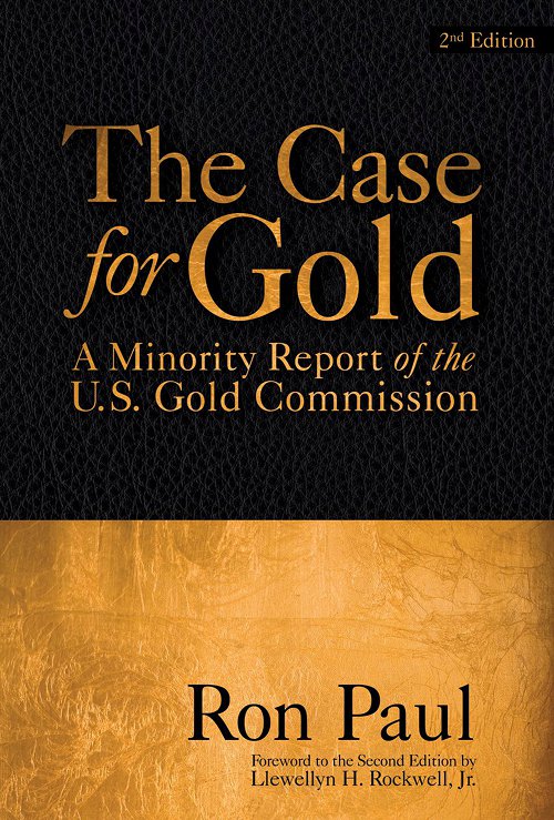 The Case For Gold A Minority Report Of The Us Gold Commission 2nd Edition Ron Paul Lewis Lehrman