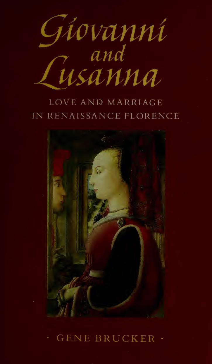Giovanni And Lusanna Love And Marriage In Renaissance Florence Gene A Brucker