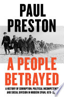 A People Betrayed A History Of Corruption Political Incompetence And Social Division In Modern Spain Paul Preston