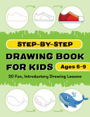 Stepbystep Drawing Book For Kids 20 Fun Introductory Drawing Lessons Rockridge Press
