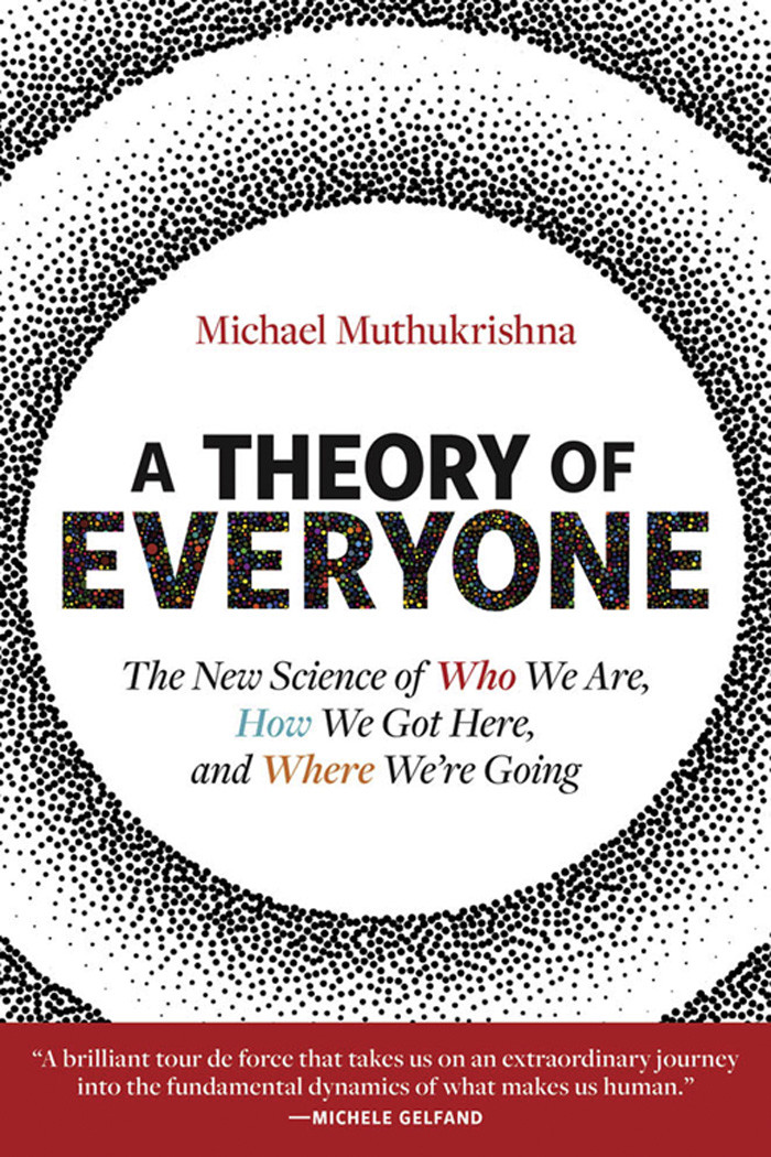 A Theory Of Everyone The New Science Of Who We Are How We Got Here And Where Were Going Michael Muthukrishna