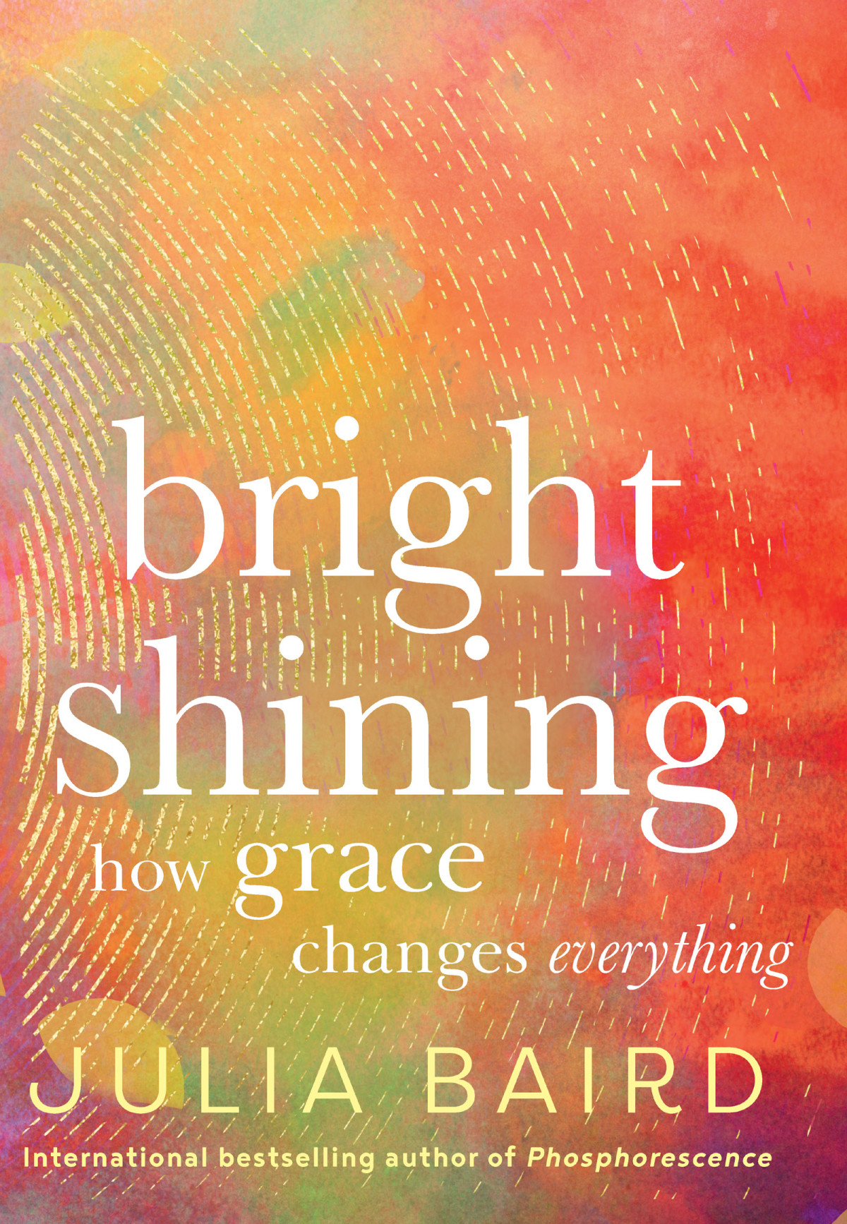 Bright Shining How Grace Changes Everything Julia Baird