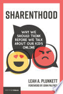 Sharenthood Why We Should Think Before We Talk About Our Kids Online Leah A Plunkett