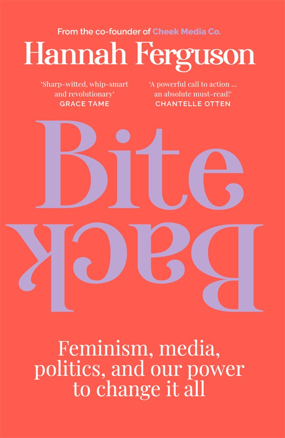 Bite Back Feminism Media Politics And Our Power To Change It All Hannah Ferguson