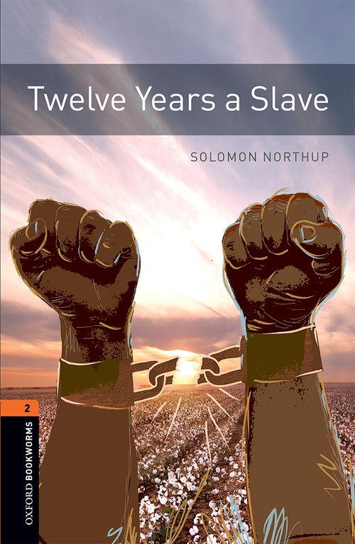 Twelve Years A Slave Oxford Bookworms 2 Solomon Northup