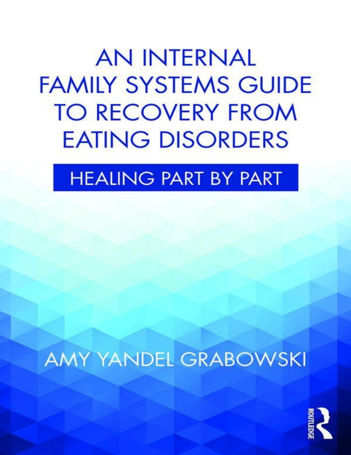 An Internal Family Systems Guide To Recovery From Eating Disorders Amy Yandel Grabowski