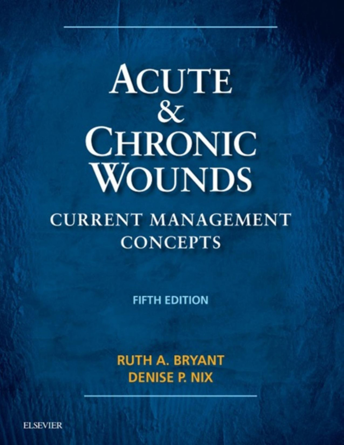 Acute And Chronic Wounds Acute And Chronic Wounds Current Management Concepts Ruth Bryant Denise Nix