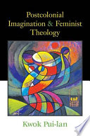 Postcolonial Imagination And Feminist Theology Puilan Kwok