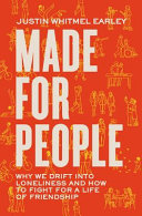 Made For People Why We Drift Into Loneliness And How To Fight For A Life Of Friendship Justin Whitmel Earley
