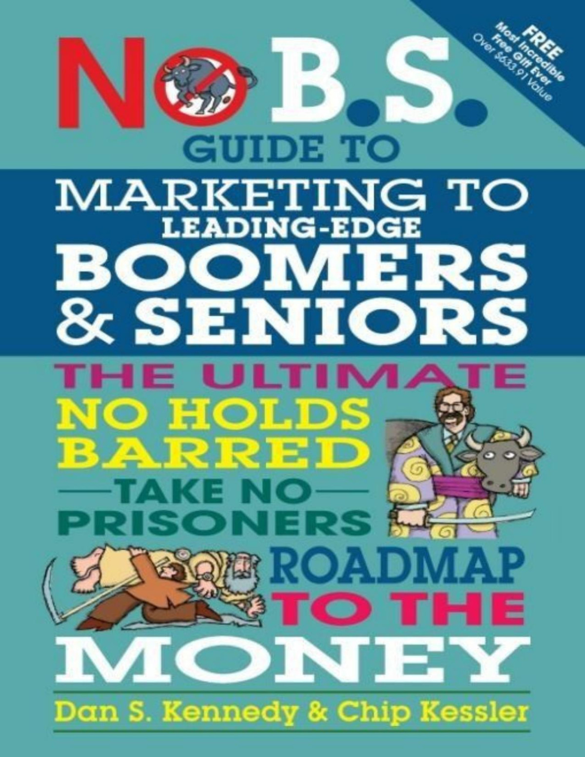 No Bs Guide To Marketing To Leading Edge Boomers Seniors The Ultimate No Holds Barred Take No Prisoners Roadmap To The Money Kennedy
