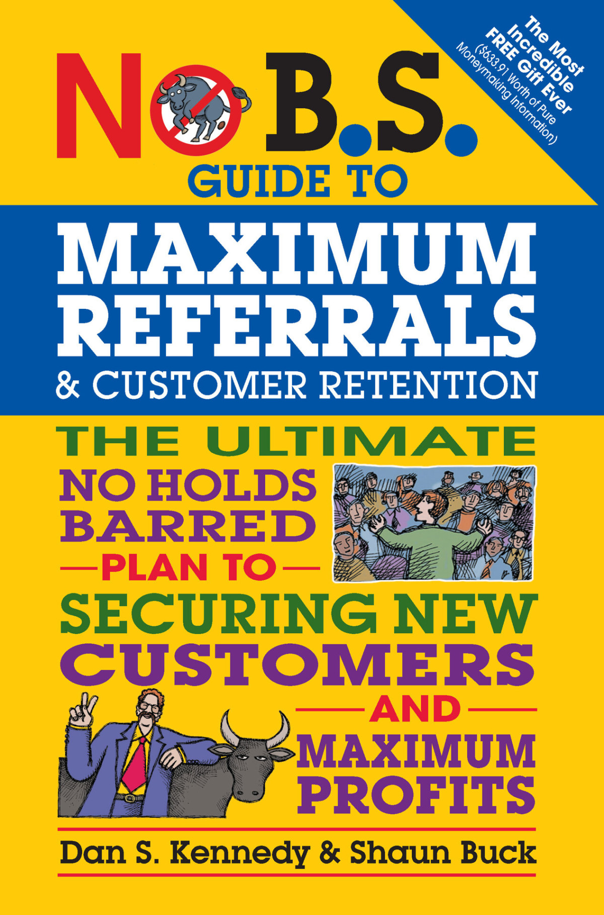 No Bs Guide To Maximum Referrals And Customer Retention Shaun Buck Shaun Buck Dan S Kennedy Dan S Kennedy