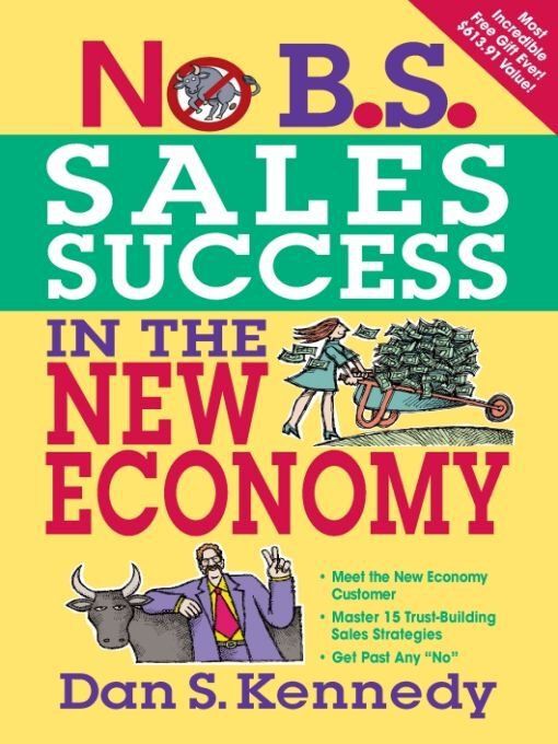 No Bs Sales Success In The New Economy Dan S Kennedy