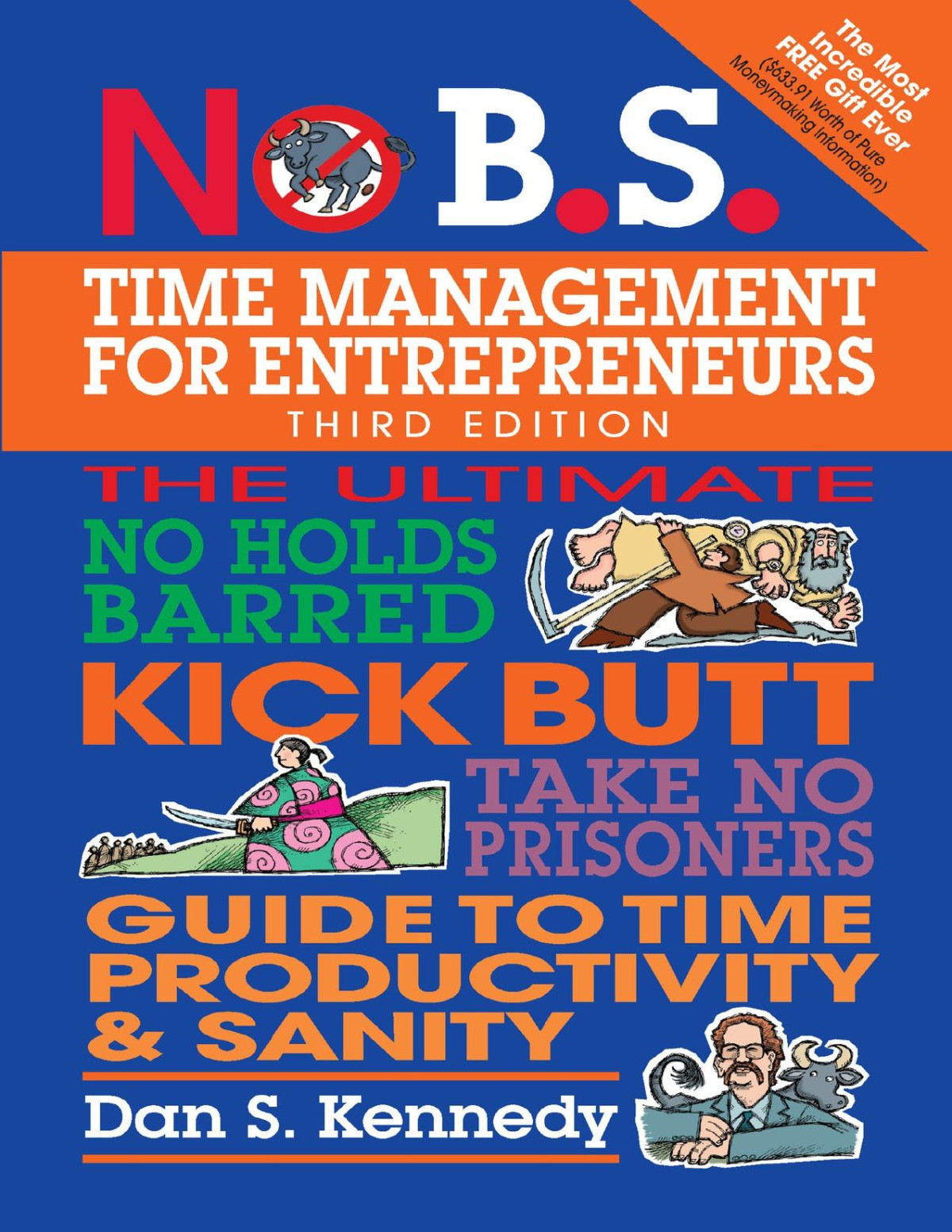 No Bs Time Management For Entrepreneurs The Ultimate No Holds Barred Kick Butt Take No Prisoners Guide To Time Productivity And Sanity 3rd Edition Dan S Kennedy