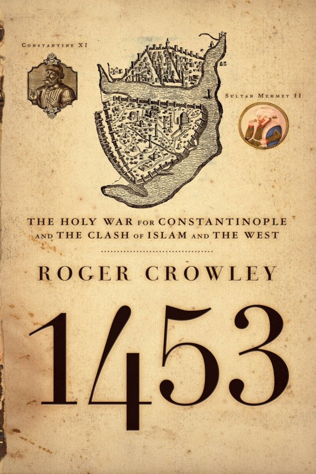 1453 The Holy War For Constantinople And The Clash Of Islam And The West Roger Crowley