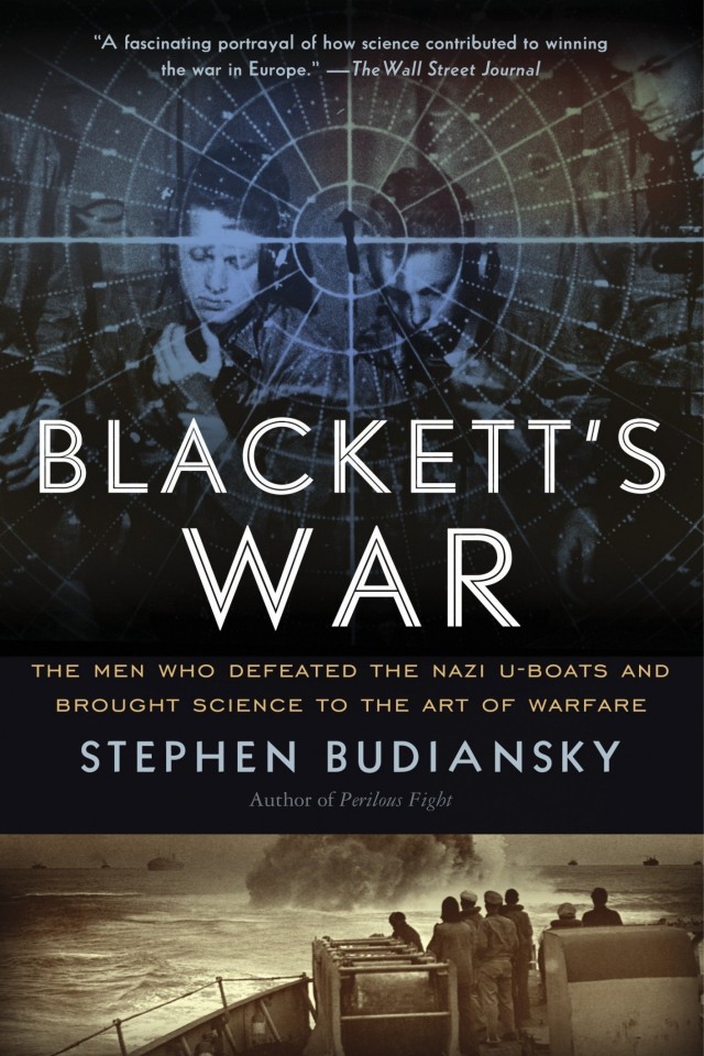 Blacketts War The Men Who Defeated The Nazi Uboats And Brought Science To The Art Of Warfare Stephen Budiansky