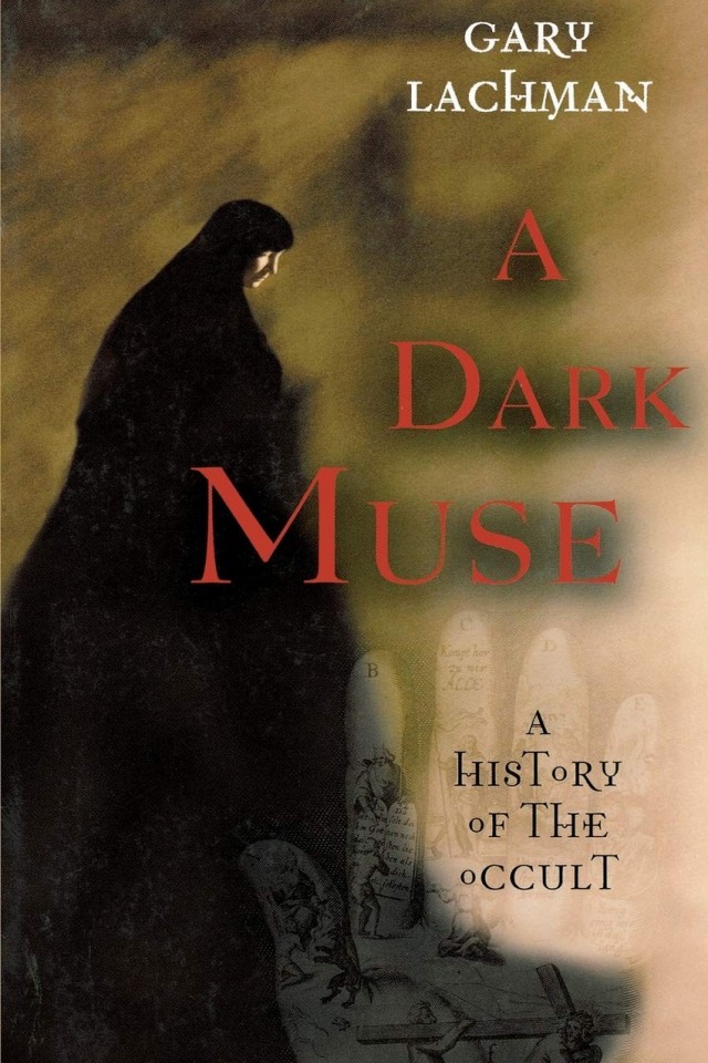 A Dark Muse A History Of The Occult Gary Lachman