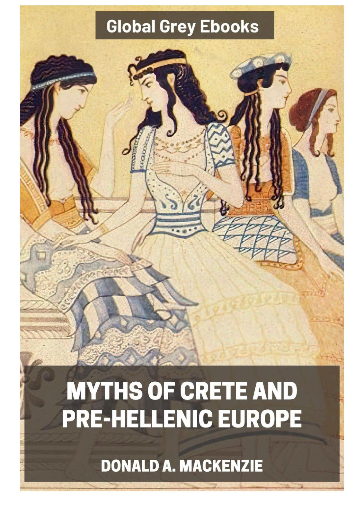Myths Of Crete And Prehellenic Europe Donald A Mackenzie