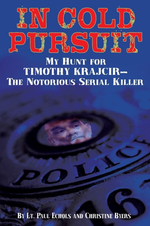 In Cold Pursuit My Hunt For Timothy Krajcir The Notorious Serial Killer Paul Echols Christine Byers
