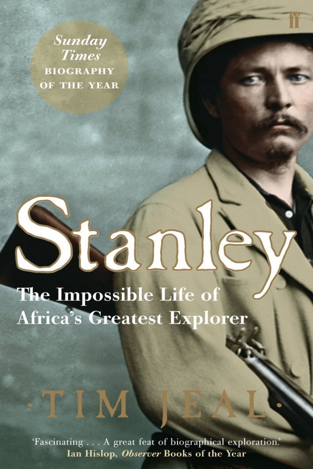 Stanley The Impossible Life Of Africas Greatest Explorer Tim Jeal
