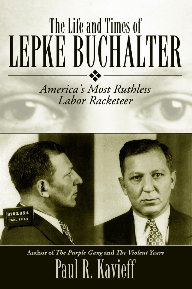 The Life And Times Of Lepke Buchalter Paul R Kavieff