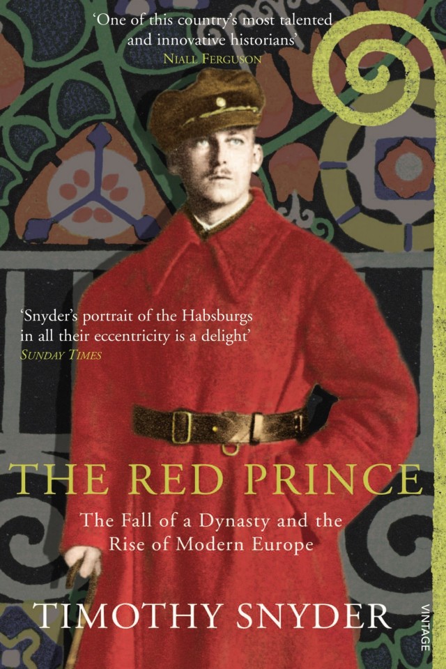 The Red Prince The Secret Lives Of A Habsburg Archduke Timothy Snyder