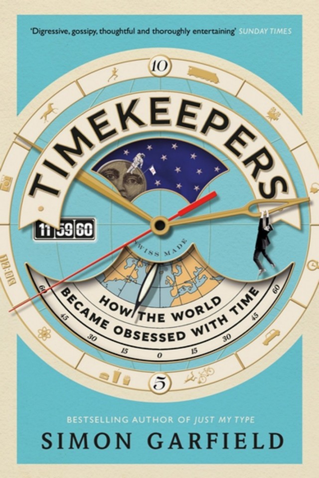 Timekeepers How The World Became Obsessed With Time Simon Garfield