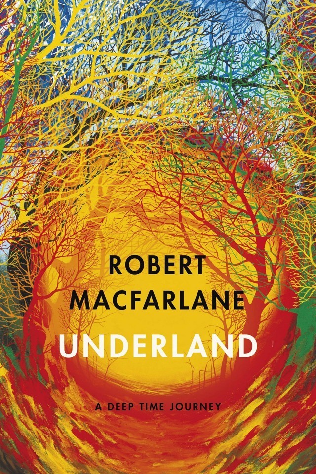 Underland A Deep Time Journey Robert Macfarlane