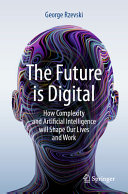 The Future Is Digital How Complexity And Artificial Intelligence Will Shape Our Lives And Work George Rzevski
