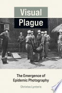 Visual Plague The Emergence Of Epidemic Photography Christos Lynteris