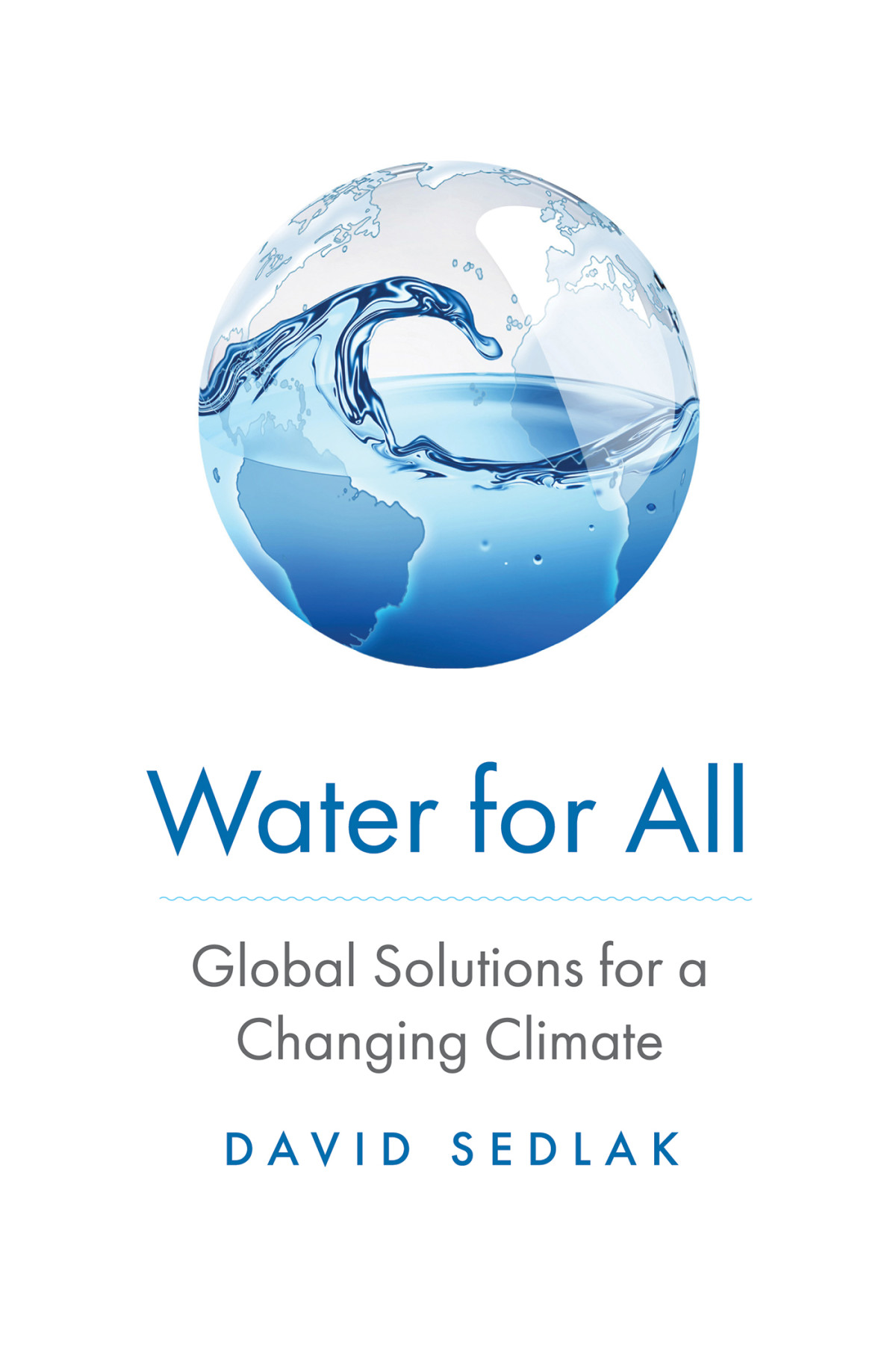 Water For All Global Solutions For A Changing Climate David Sedlak