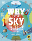 Why Is The Sky Blue With 200 Amazing Questions About Science Dorling Kindersley