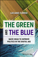 The Green And The Blue Naive Ideas To Improve Politics In The Digital Age Luciano Floridi