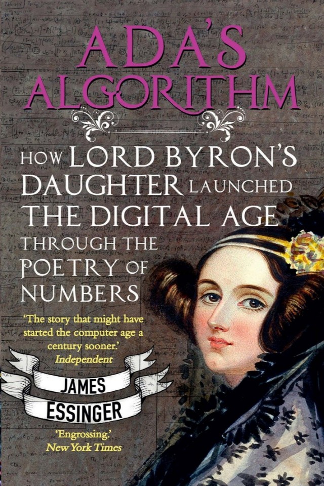 Adas Algorithm How Lord Byrons Daughter Ada Lovelace Launched The Digital Age James Essinger