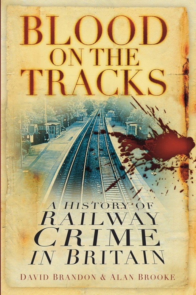 Blood On The Tracks A History Of Railway Crime In Britain David Brandon