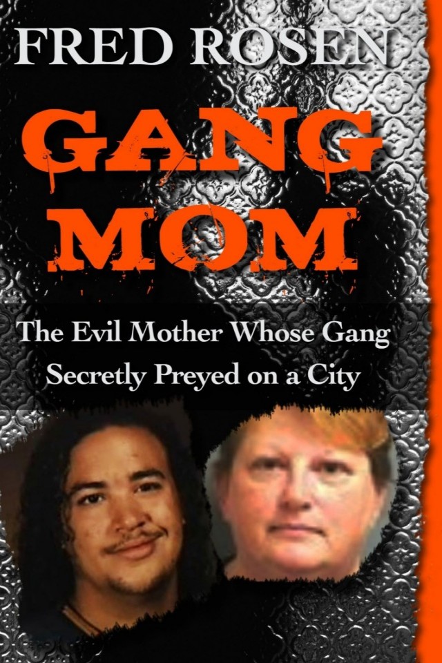 Gang Mom The Evil Mother Whose Gang Secretly Preyed On A City Fred Rosen