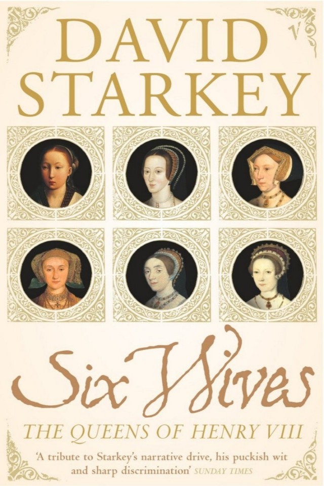 Six Wives The Queens Of Henry Viii David Starkey