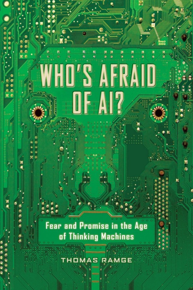 Whos Afraid Of Ai Fear And Promise In The Age Of Thinking Machines Thomas Ramge