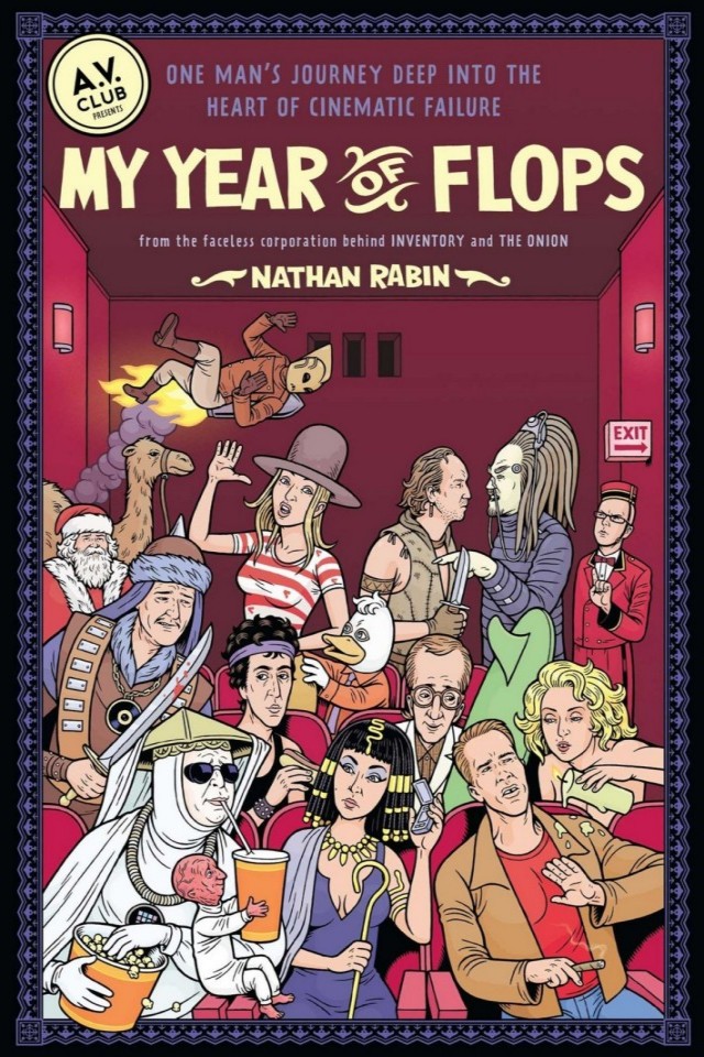 My Year Of Flops The Av Club Presents One Mans Journey Deep Into The Heart Of Cinematic Failure Nathan Rabin