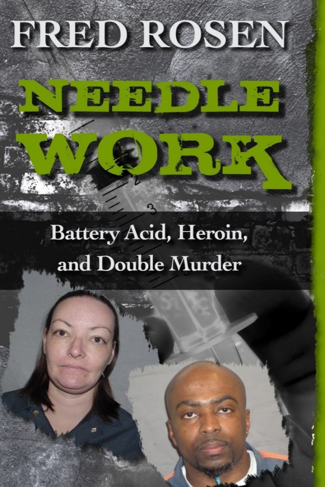 Needle Work Battery Acid Heroin And Double Murder Fred Rosen