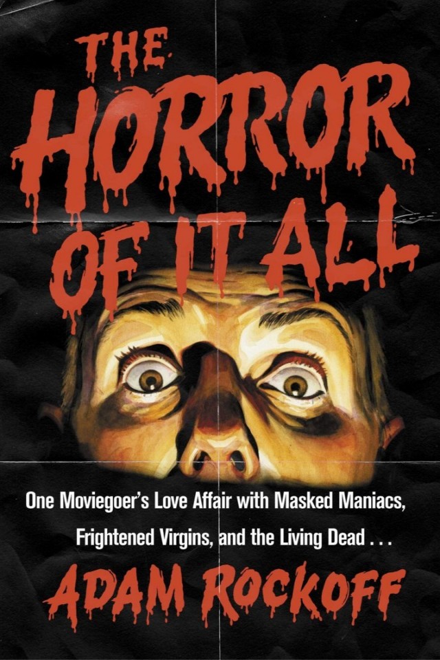 The Horror Of It All One Moviegoers Love Affair With Masked Maniacs Frightened Virgins And The Living Dead Adam Rockoff