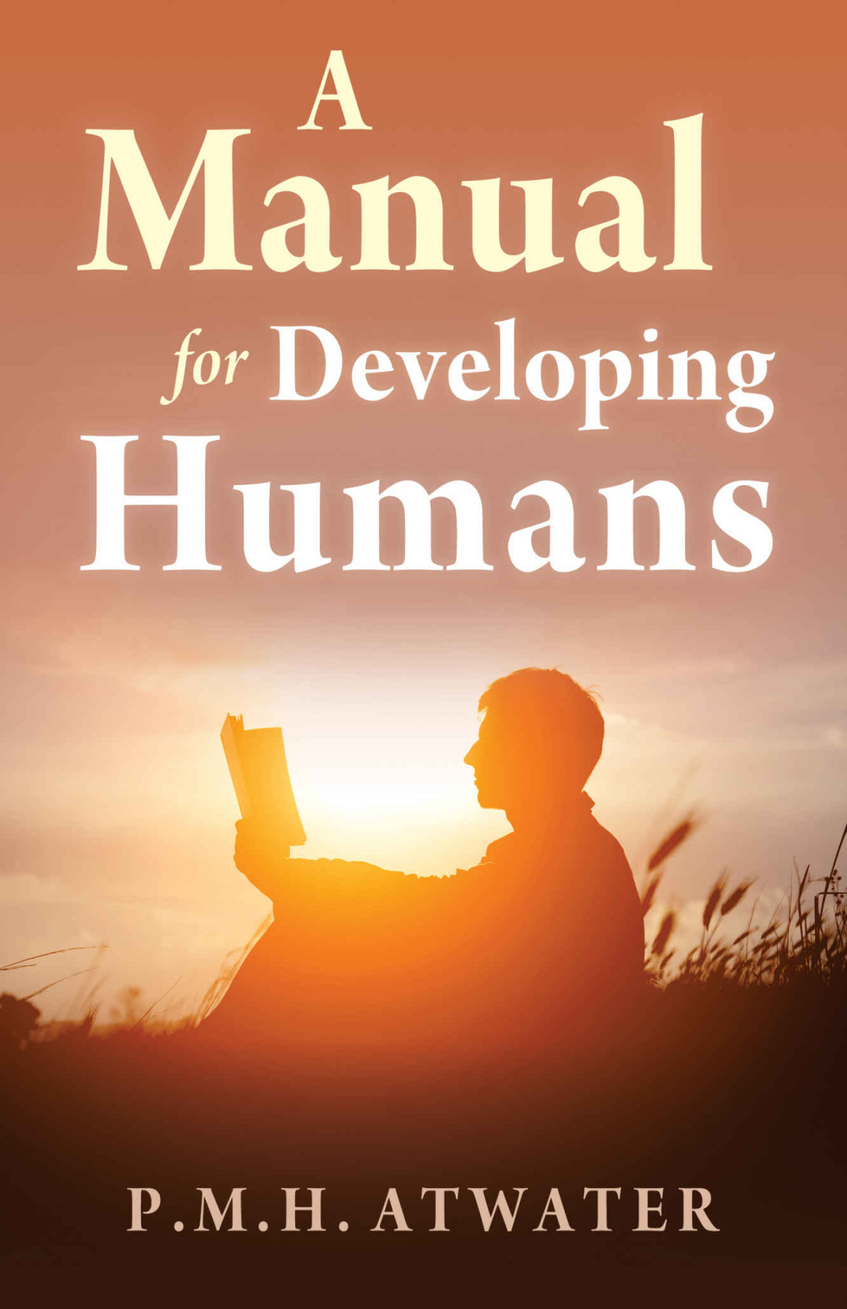 A Manual For Developing Humans P M H Atwater