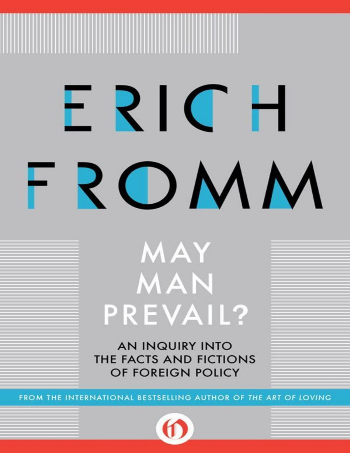 May Man Prevail An Inquiry Into The Facts And Fictions Of Foreign Policy Erich Fromm
