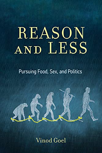 Reason And Less Pursuing Food Sex And Politics Vinod Goel