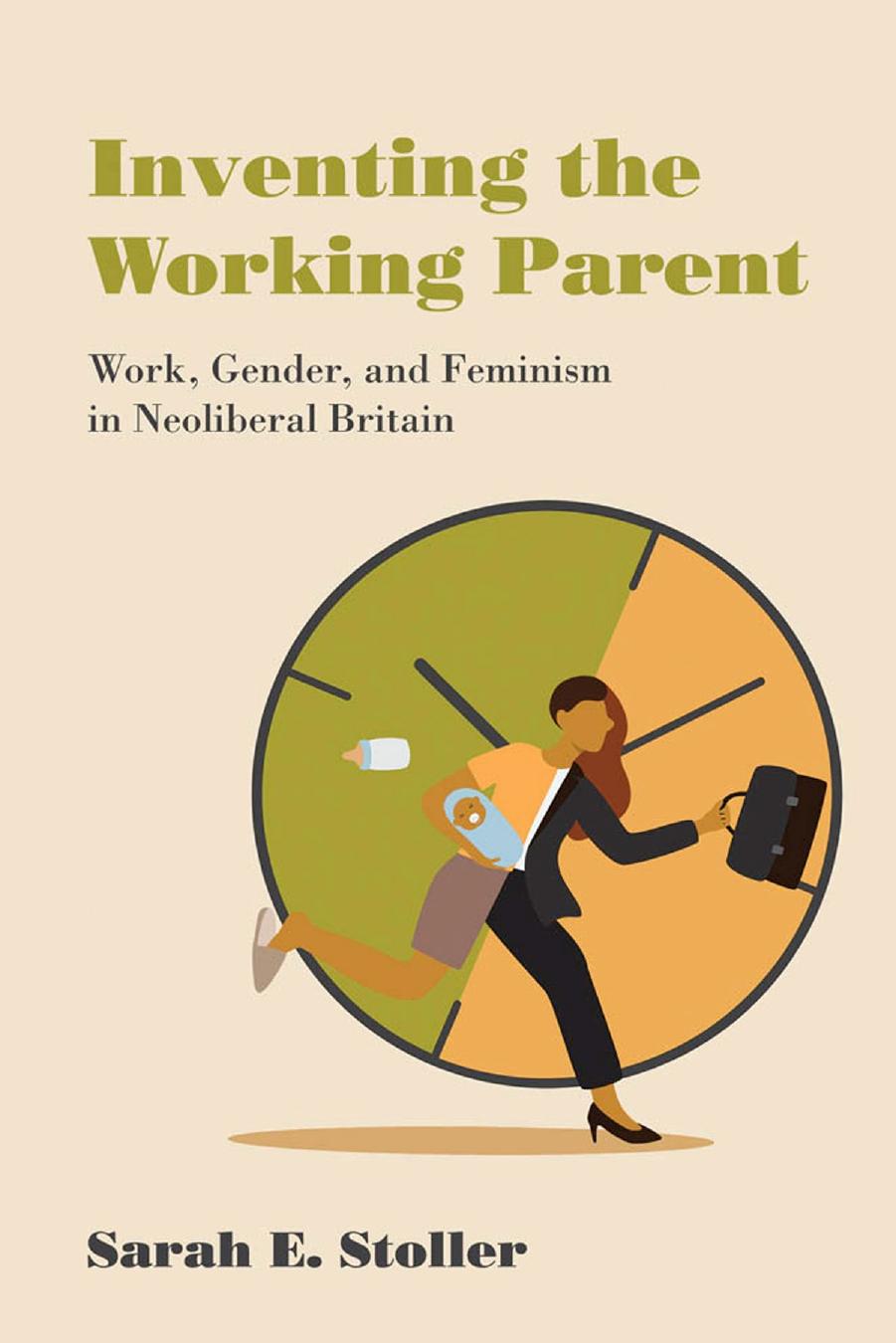 Inventing The Working Parent Sarah E Stoller