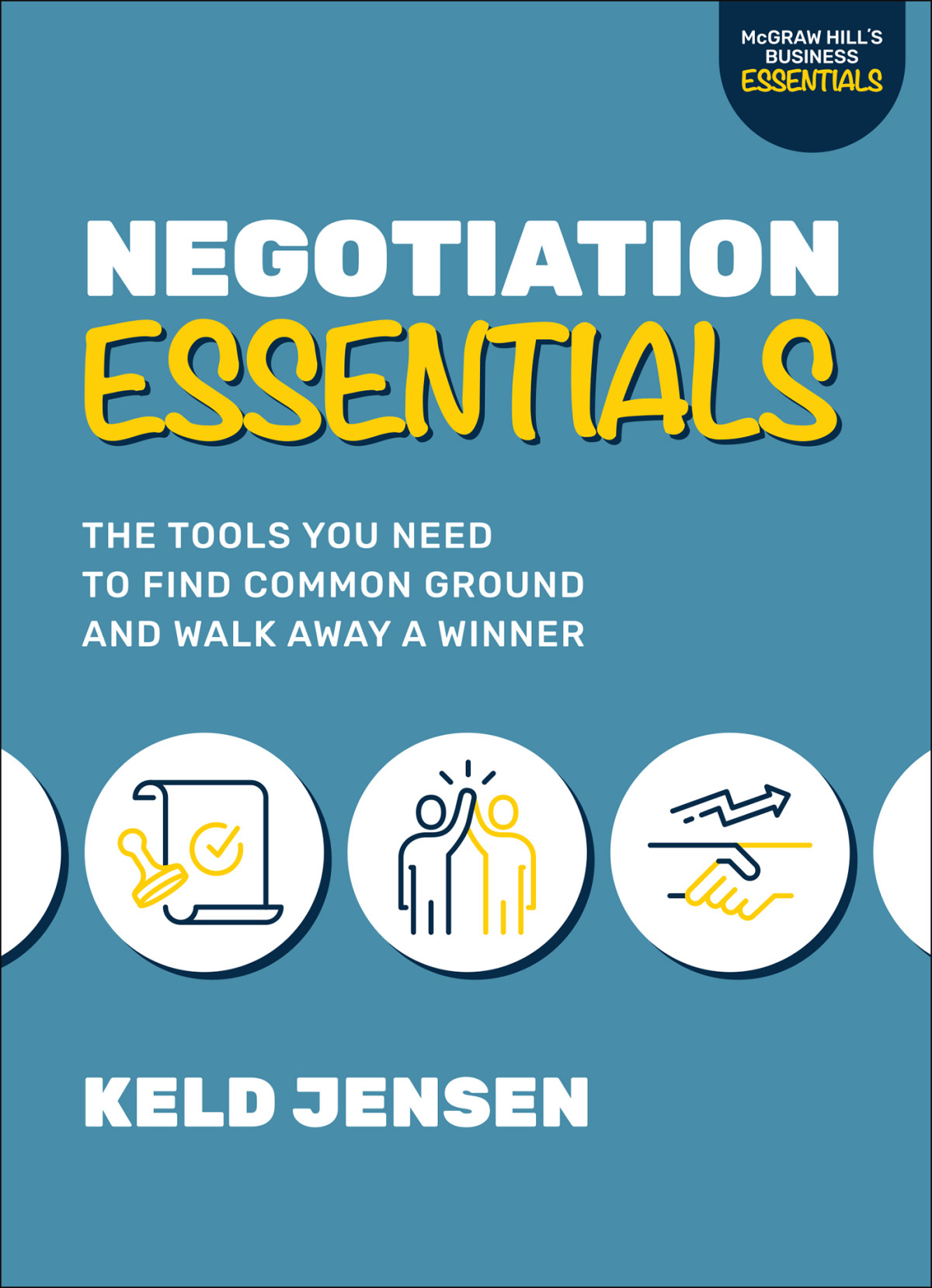 Negotiation Essentials The Tools You Need To Find Common Ground And Walk Away A Winner Keld Jensen